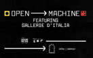 OPEN MACHINE featuring GALLERIE D’ITALIA