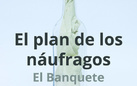 El Banquete. El plan de los naufragos