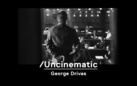 /Uncinematic. George Drivas