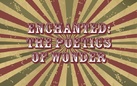 Enchanted: the poetics of wonder