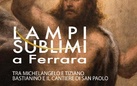 Lampi sublimi a Ferrara. Tra Michelangelo e Tiziano. Bastianino e il cantiere di San Paolo