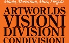 Artworlds. Visioni, divisioni, condivisioni