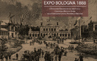 Expo Bologna 1888. L'esposizione Emiliana nei documenti delle Collezioni d'Arte e di Storia della Fondazione Cassa di Risparmio in Bologna