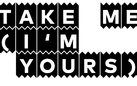 Take Me (I’m Yours)