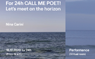 For 24h CALL ME POET! - Let’s meet on the horizon di Nina Carini