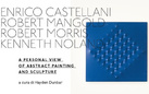Enrico Castellani, Robert Mangold, Robert Morris, Kenneth Noland. A personal view of Abstract painting and sculpture