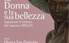 La Donna e la sua bellezza. Capolavori in bronzo del maestro Grillos