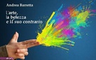 Andrea Barretta. L’arte, la bellezza e il suo contrario