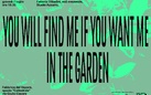 You will find me if you want me in the garden