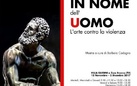 In nome dell'Uomo. L'arte contro la violenza