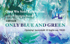 Only Blue and Green. Qian Wu Solo Exhibition