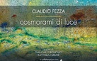 Claudio Fezza. Cosmorami di luce