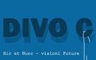 DIVO C. Hic et Nunc – visioni future