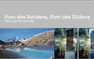 Rom des Nordens, Rom des Sudens. Salzburger Perspektiven