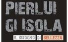 Pierluigi Isola. Il bisogno di bellezza