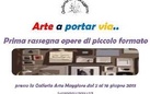 Arte a portar via ... Prima rassegna opere di piccolo formato