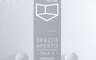 Spazio aperto. Talk 2 - Progettualità e arte contemporanea in Salento