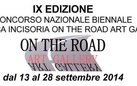 On the Road Art Gallery. Concorso Nazionale Biennale di Grafica Incisoria. IX Edizione