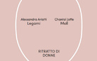 Ritratto di donne. Alessandra Ariatti. Legami / Chantal Joffe. Moll