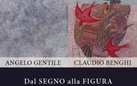 Angelo Gentile e Claudio Benghi. Dal Segno alla Figura