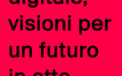 Arte e digitale, visioni per un futuro in atto