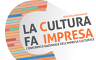 La Cultura fa Impresa. Conferenza Nazionale dell’Impresa Culturale