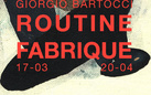 Routine Fabrique. Giorgio Bartocci solo show