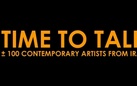 TIME TO TALK. ± 100 contemporary artists from Iran