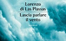 Lorenzo di Las Plassas. Lascia parlare il vento - Presentazione