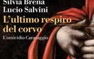Silvia Brena e Lucio Salvini. L’ultimo respiro del corvo L’omicidio Caravaggio - Presentazione