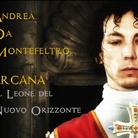 Andrea da Montefeltro. ARCANA – Il Leone del Nuovo Orizzonte