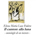 Elena Maria Luce Fodera. Il cantore alla luna