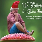 Un folletto in giardino. Ritratti fantastici di Dario Fusaro