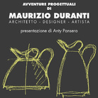 Avventure Progettuali di Maurizio Duranti. Architetto • Designer • Artista