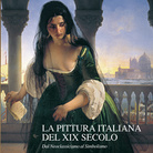 LA PITTURA ITALIANA DEL XIX SECOLO. Dal Neoclassicismo al Simbolismo