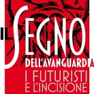 Il Segno dell'Avanguardia. I Futuristi e l’incisione