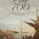 Io sono '700. L’anima di venezia tra pittori, mercanti e botteghe da quadri di Federica Spadotto - Presentazione