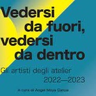 Vedersi da fuori, vedersi da dentro. Gli artisti degli Atelier 2022-2023