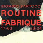 Routine Fabrique. Giorgio Bartocci solo show