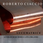 Roberto Ciaccio. Lucematrice